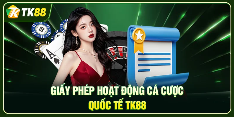TK88 – Trang Chủ Cá Cược Thế Hệ Mới: Uy Tín & Bảo Mật Giấy phép hoạt động cá cược quốc tế TK88