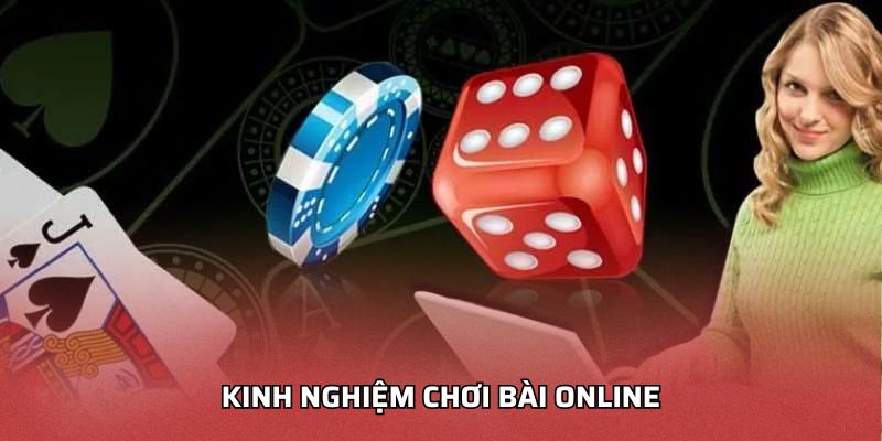Kinh Nghiệm Chơi Bài Online - Hiệu Quả Cao Cho Người Mới Kinh nghiệm chơi bài Online